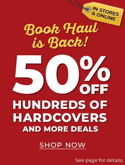 Book Haul is Back! In Store & Online 50% Off Hundreds of Hardcovers And More Deals Shop Now See page for details