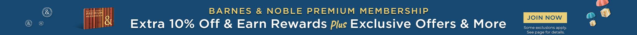 Barnes & Noble Premium Membership - Extra 10% Off & Earn Rewards Plus Exclusive Offers & More.  Join Now