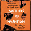 Mothers of Invention: A History of Creativity from the Greek Muses
