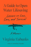 A Guide to Open Water Lifesaving: Lessons on Love, Care, and Survival: A Memoir