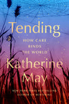 Tending: How Care Binds the World