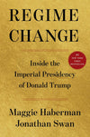 Regime Change: Inside the Imperial Presidency of Donald Trump