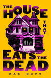 The House That Eats the Dead: A Novel